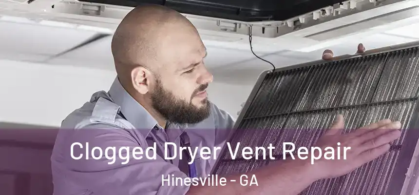  Clogged Dryer Vent Repair Hinesville - GA