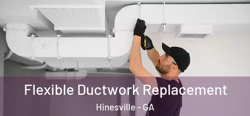 Flexible Ductwork Replacement Hinesville - GA
