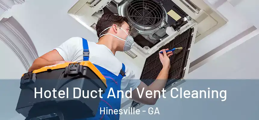 Hotel Duct And Vent Cleaning Hinesville - GA