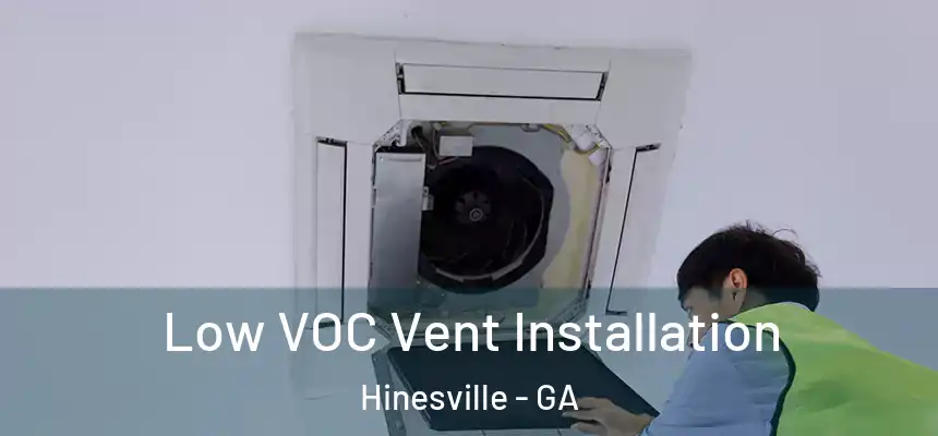  Low VOC Vent Installation Hinesville - GA